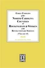 Early Families of North Carolina Counties of Rockingham and Stokes with Revoluti