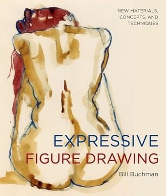 Expressive Figure Drawing: New Materials, Concepts, and Techniques, Buchman, Bil