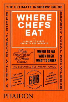 Where Chefs Eat: A Guide to Chefs Favorite Restaurants (Brand New Edition), Warw
