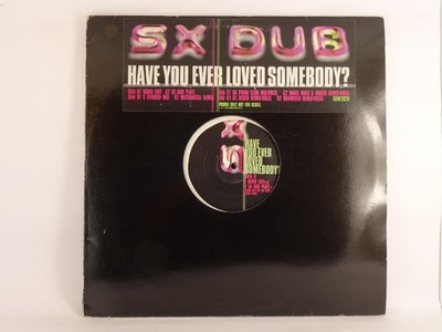 SX DUB HAVE YOU EVER LOVED SOMEBODY? (2 DISCS) (256) 8 Track Promo 12'' Single in