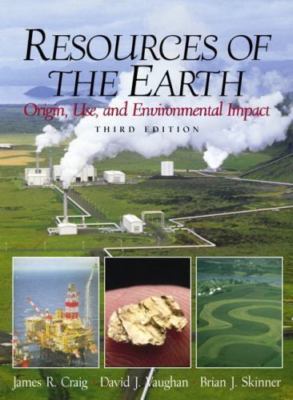Resources of the Earth: Origin, Use, and Environmental Impact by Craig, James R