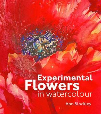 Experimental Flowers in Watercolour : Creative Techniques for Painting...