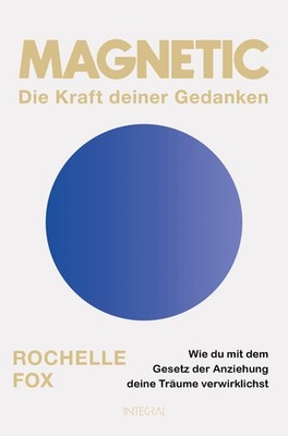 Magnetic - Die Kraft deiner Gedanken ~ Rochelle Fox ~  9783778793343
