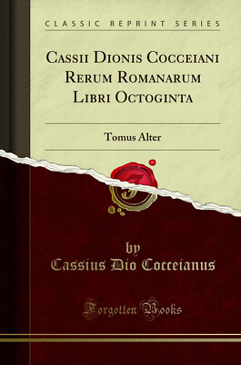 Cassii Dionis Cocceiani Rerum Romanarum Libri Octoginta: Tomus Alter