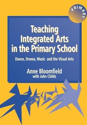 Teaching Integrated Arts in the Primary School: D by Bloomfield, Anne 1853466603