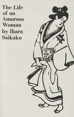 The Life of an Amorous Woman and Other Writings by Ihara Saikaku (English) Paper