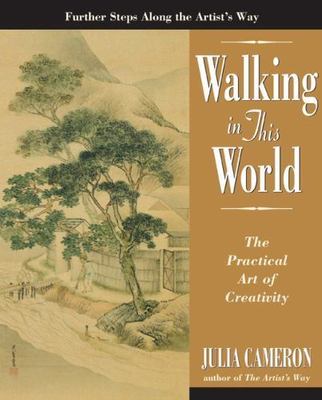 Walking in this World: The Practical Art of Creativity  Cameron, Julia  Very Goo