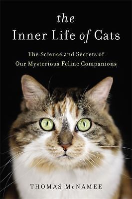 The Inner Life of Cats: The Science and Secrets of Our Mysterious Feline...