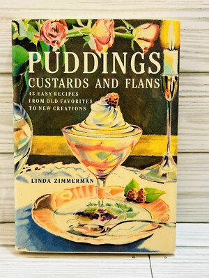 Puddings Custards, and Flans Forty-Three Sweet and Savory Recipes First Edition