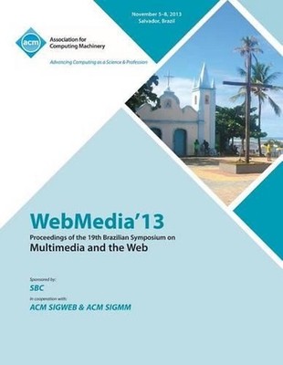 Webmedia 13 Proceedings of the 19th Brazilian Symposium on Multimedia and the We