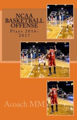 NCAA Basketball Offense. Spiele 2016-2017: Beste NCAA-Basketballmannschaften [Taschenbuch]