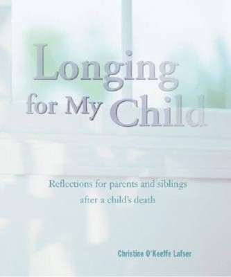 Longing for My Child: Reflections for Parents and Siblings after a C - VERY GOOD