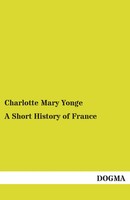 Charlotte Mary Yonge | A Short History Of France | Taschenbuch | Englisch (2012)