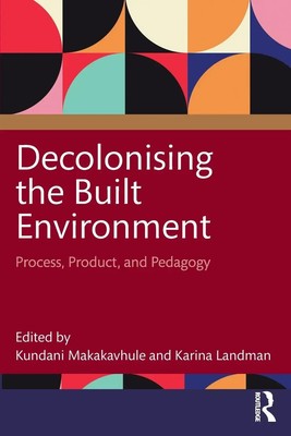 Decolonising the Built Environment | Process, Product, and Pedagogy | Englisch