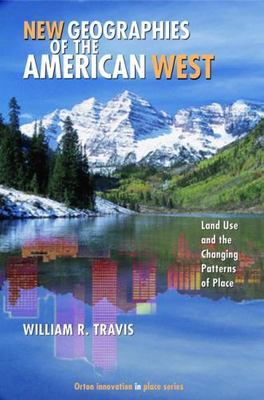New Geographies of the American West: Land Use and the Changing Patterns of Plac
