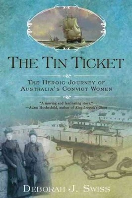 Tin Ticket : The Heroic Journey of Australia's Convict Women, Paperback by Sw...