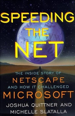 Speeding the Net: The Inside Story of Netscape and How It Challenged Microso...
