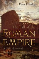 The Fall Of The Roman Empire A New History Of Rome And The Barbarians Heather
