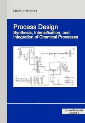 Process Design: Synthesis, Intensification, and Integration of Chemical