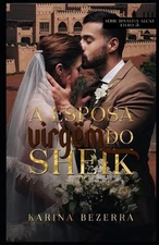 A Esposa Virgem do Sheik - Livro 03: Dinastia Alcaz by Karina Bezerra (Portugues