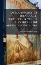 An Examination Of The Google-doubleclick Merger And The Online Advertising Indus