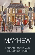 London Labour and the London Poor (Wordsworth Classics of World Literature)