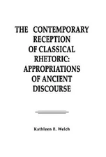 The Contemporary Reception of Classical Rhetoric: Appropriations of Ancient: New