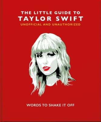 The Little Guide to Taylor Swift: Words to Shake It Off by Orange Hippo!: New