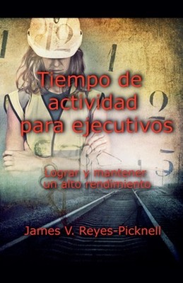 Tiempo de actividad para ejecutivos by V. Reyes-Picknell James (Spanish) Paperba