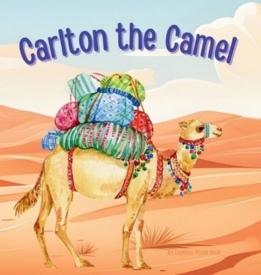 Carlton the Camel: A Story of Teamwork and Friendship by Eszence Press Hardcover