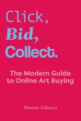 Click, Bid, Collect : the Modern Guide to Online Art Bu - Trade Paperback NEW Si