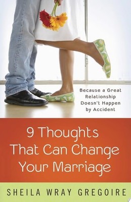 Nine Thoughts That Can Change Your Marriage: Because a Great Relationship Doesn'