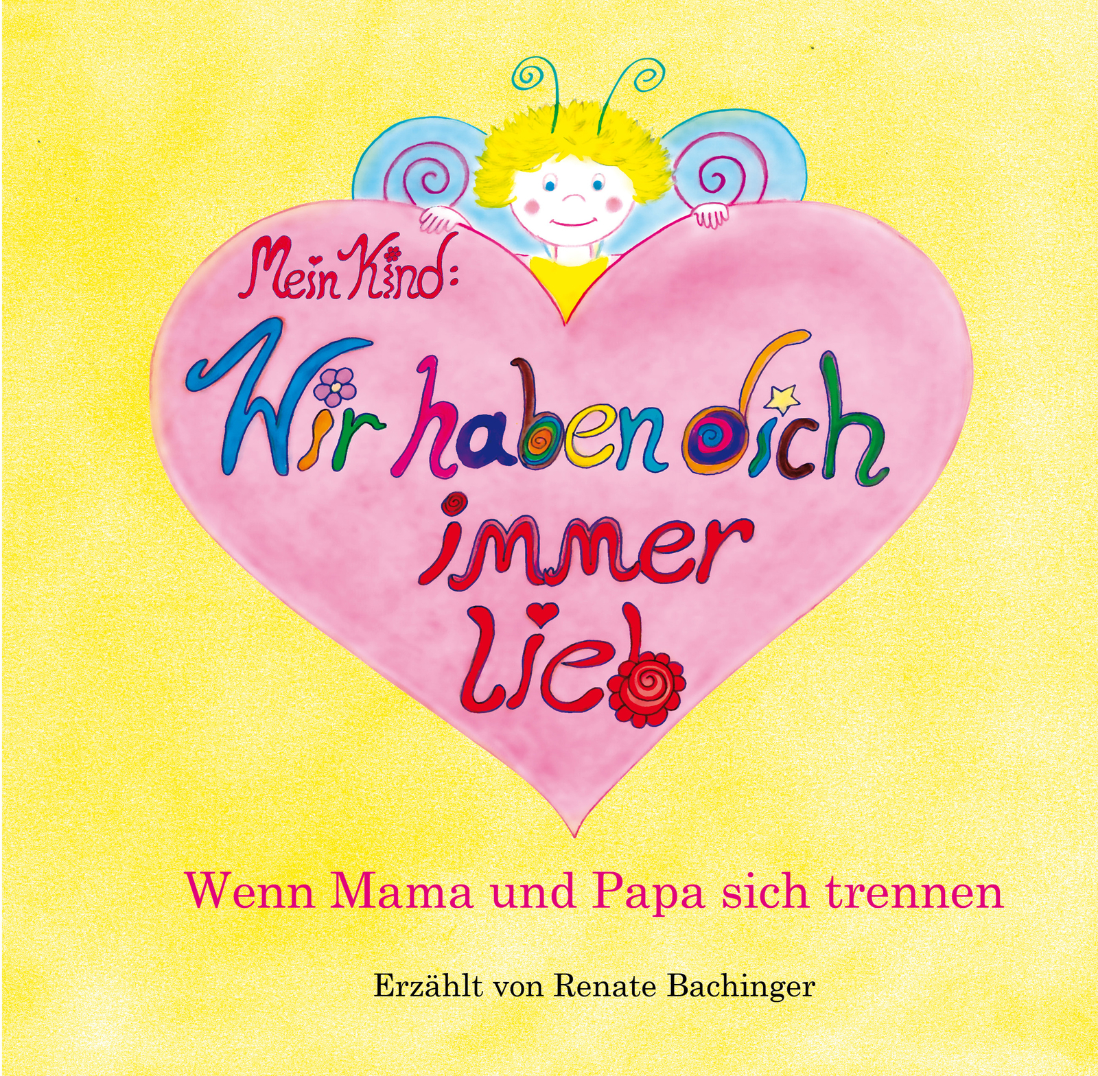 Renate Bachinger / Mein Kind: Wir Haben Dich Immer Lieb