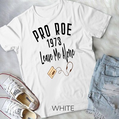 Pro Roe 1973 - 70s 1970s Vintage Retro Leave Me Alone T-Shirt Unisex T-shirt