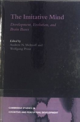 The Imitative Mind: Development, Evolution, and Brain Bases. Cambridge Studies i
