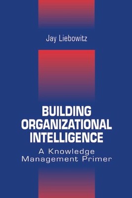 Building Organizational Intelligence : A Knowledge Management Primer, Hardcov...