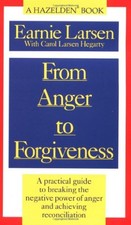 From Anger to Forgiveness : A Practical Guide to Breaking the Neg