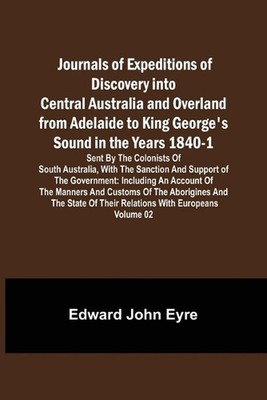 Journals of Expeditions of Discovery into Central Australia and Overland from Ad