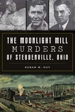 NEW The History Press The Moonlight Mill Murders of Steubenville, Ohio, OH 97814