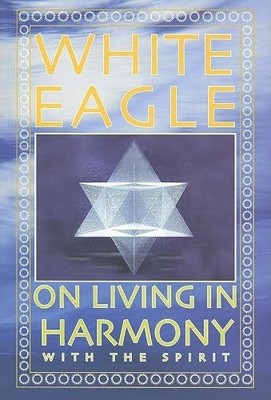 White Eagle on Living in Harmony with the Spirit by White Eagle NEW BOOK