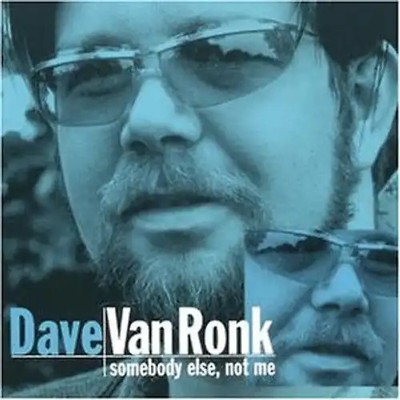 Dave Van Ronk - Someone Else, Not Me