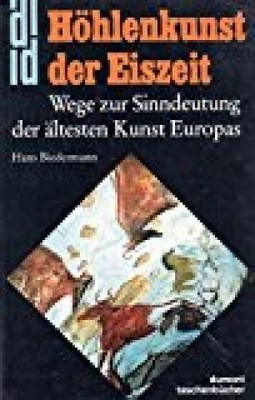 Höhlenkunst der Eiszeit : Wege zur Sinndeutung d. ältesten Kunst Europas / Hans 