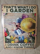 Tin Metal Garden Sign "Thats What I Do I Garden I Drink I Know Things" 12"X16"
