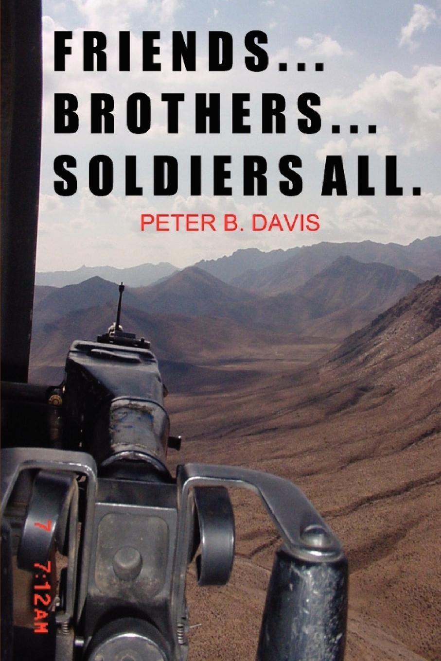 Friends...brothers...soldiers All. Peter B. Davis Taschenbuch