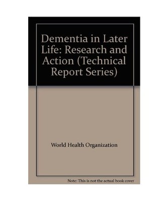 Dementia in Later Life: Research and Action [Technical report series, 730], Worl