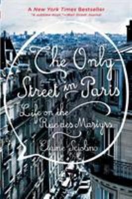 The Only Street in Paris : Life on the Rue des Martyrs Elaine Sci