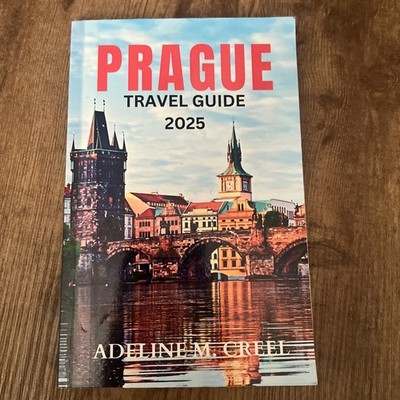 Prague Travel guide 2025 by Adeline M. Creel