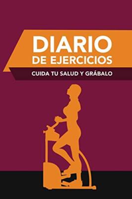 Diario de Ejercicios: Cuida Tu Salud y Grabalo                                 