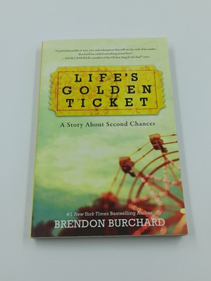 Life's Golden Ticket: A Story About Second Chances by Brendon Burchard
