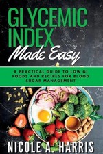 Glycemic Index Made Easy: A Practical Guide to Low GI Foods and Recipes for Bloo